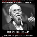 Prof. Dr. Halil İNALCIK’ı Rahmetle Yâd Ediyoruz