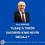 TUSAŞ’A TERÖR SALDIRISI KİME NEYİN MESAJI?