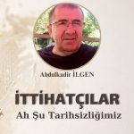 Prof. Dr. Abdulkadir İLGEN-İTTİHATÇILAR