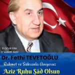 Dr. Fethi TEVETOĞLU’nu Rahmet ve Şükranla Anıyoruz.