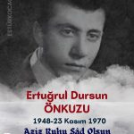 Ertuğrul Dursun ÖNKUZU’yu Rahmetle Anıyoruz.